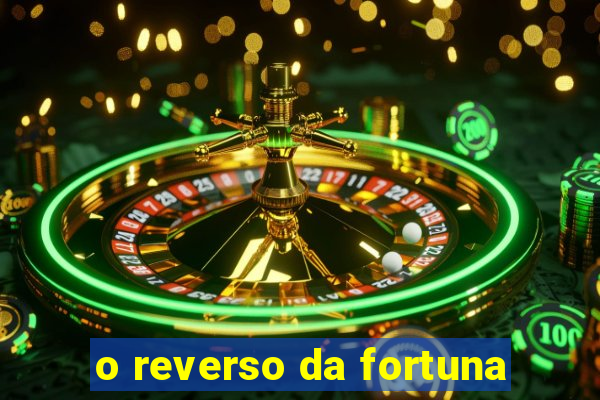 o reverso da fortuna